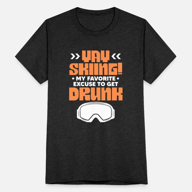 Yay Skiing My Favorite Excuse To Get Drunk