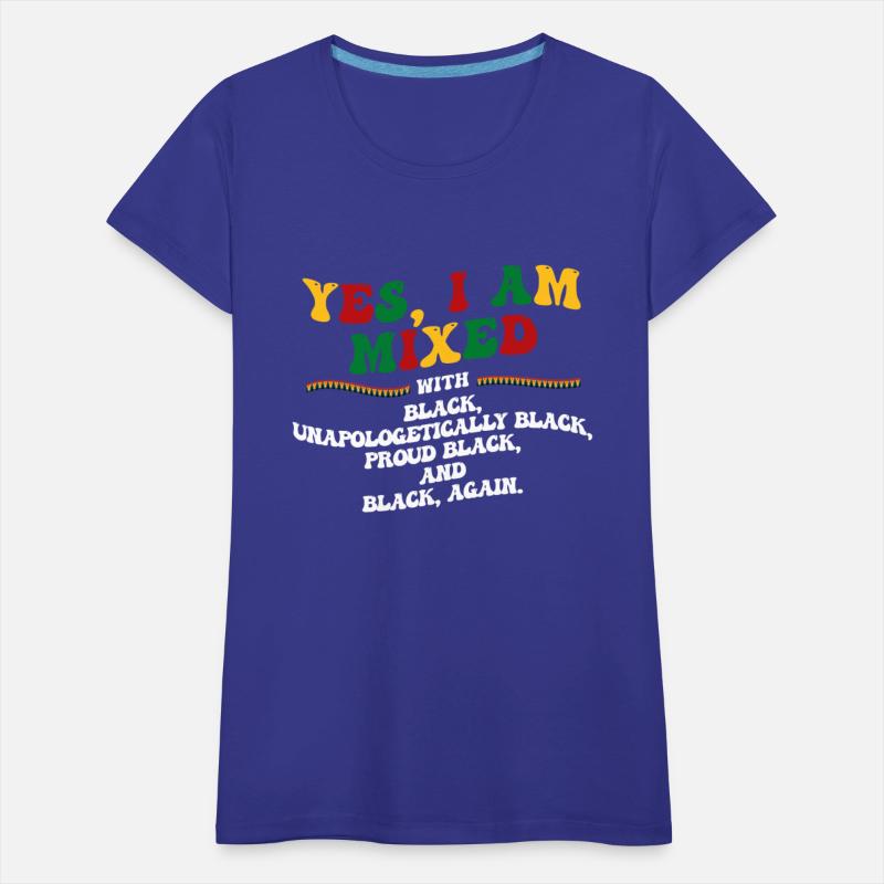 Yes I Am Mixed W Black Proud Black History Month