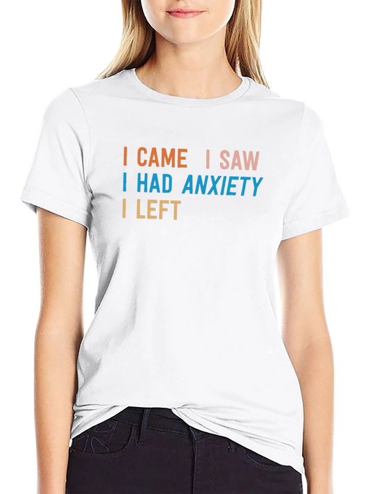 Anxiety Graphic Tee - I Came I Saw I Had Anxiety I Left