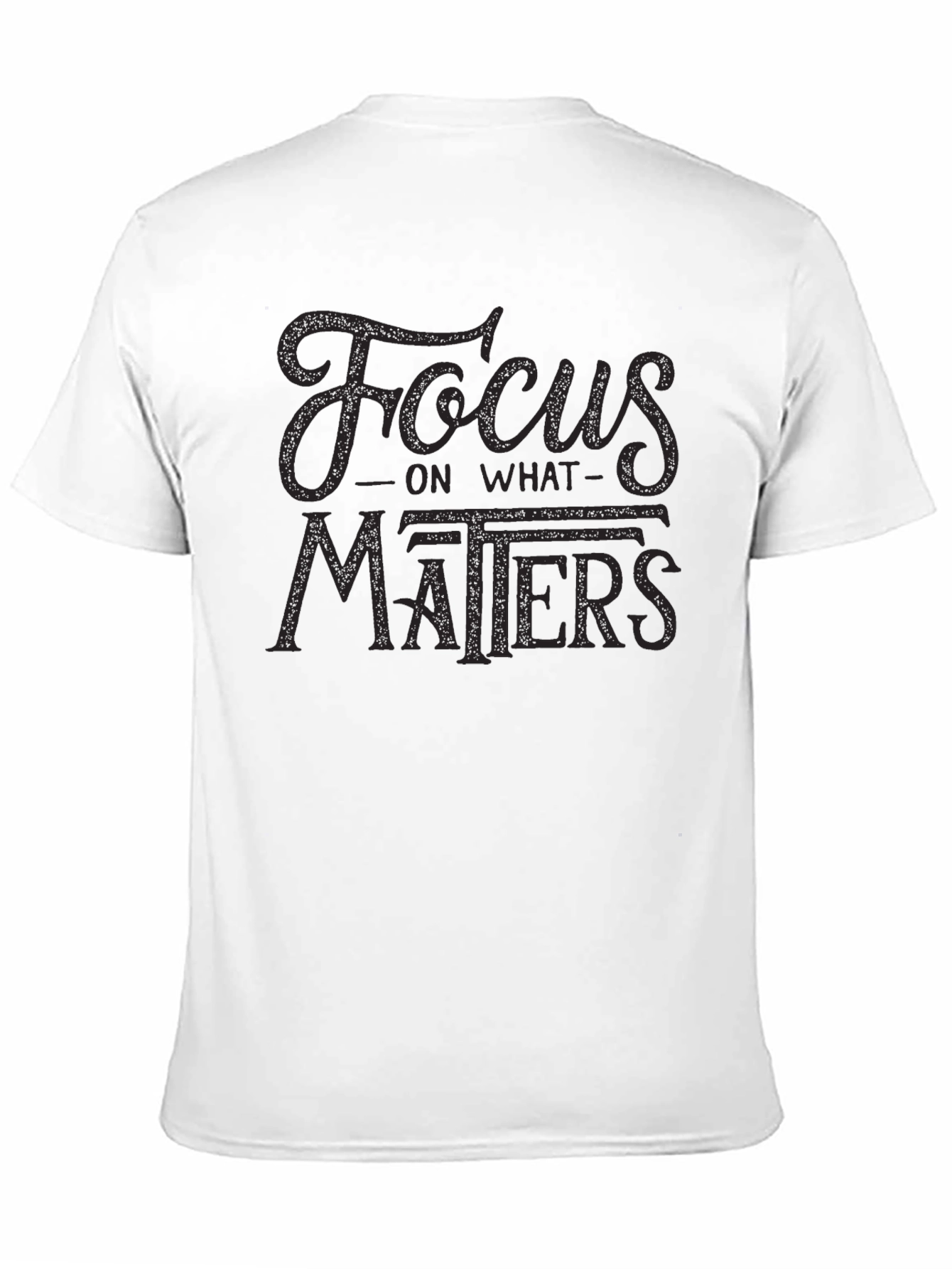 Focus On What Matters T-Shirt - Stylish Motivation