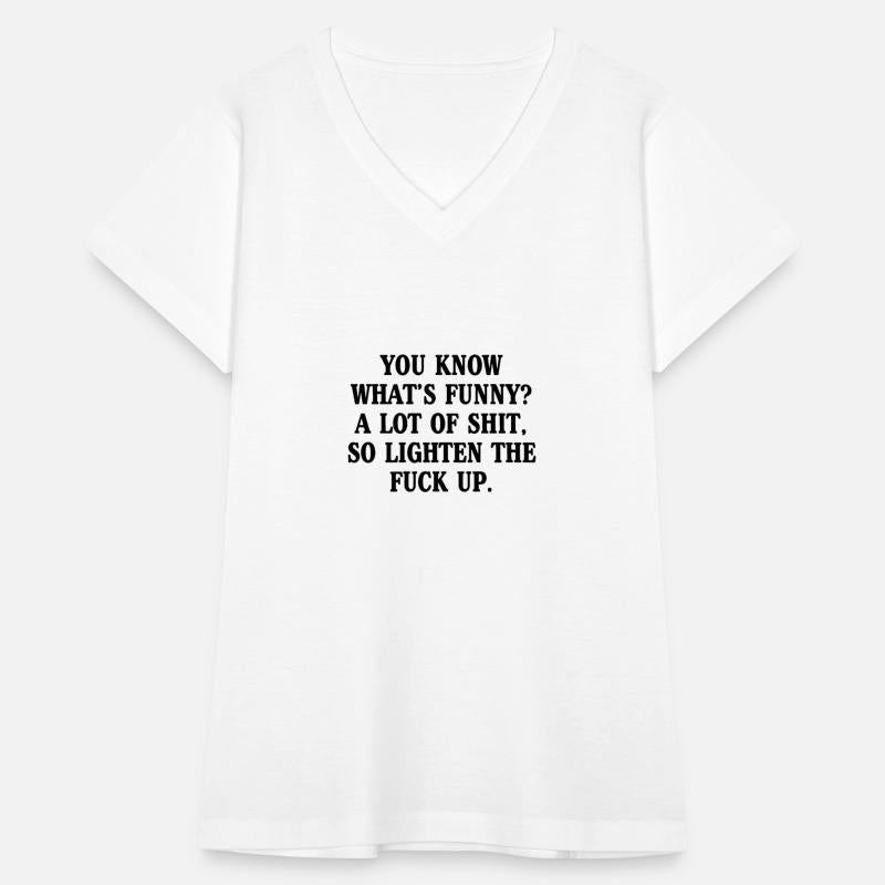 You Know What's Funny A Lot Of Shit So Lighten