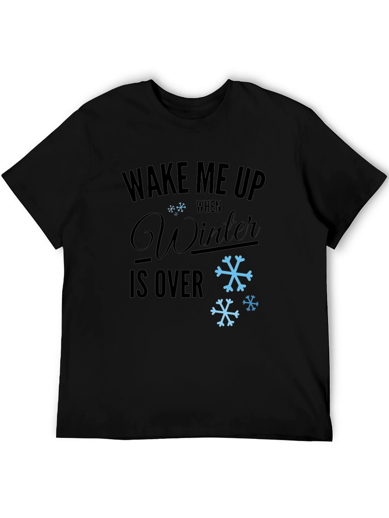 Wake Me Up When Winter is Over T-Shirt