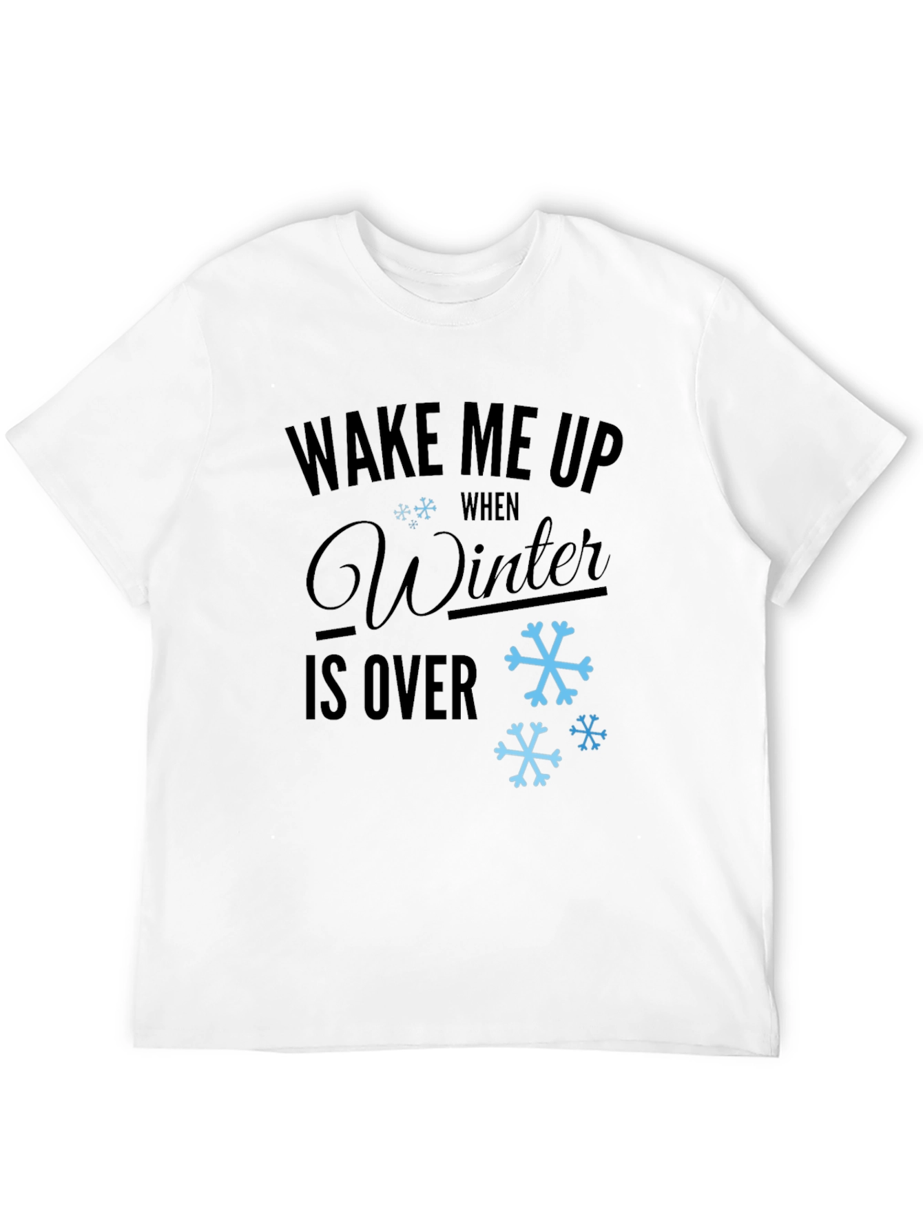Wake Me Up When Winter is Over T-Shirt