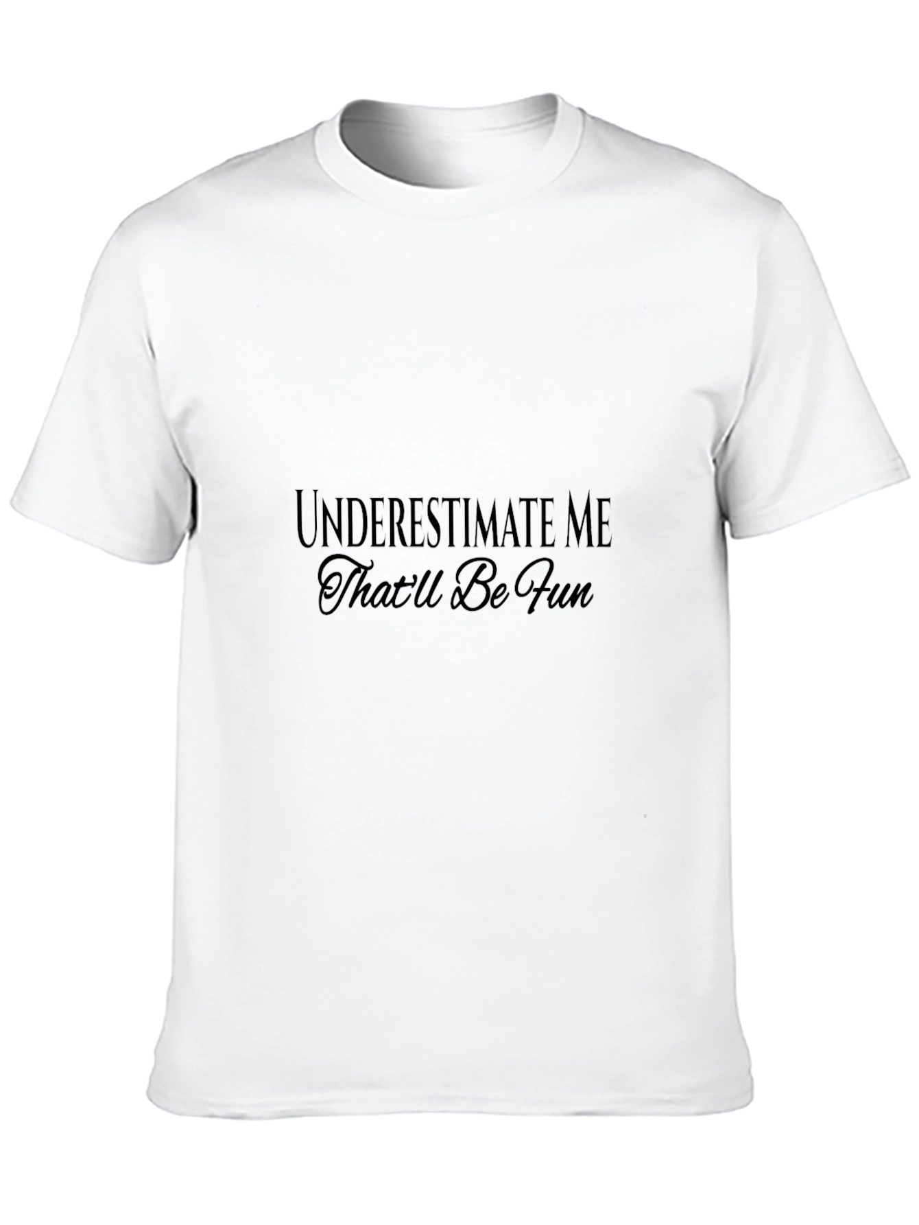 Underestimate Me T-Shirt - Fun Statement Tee