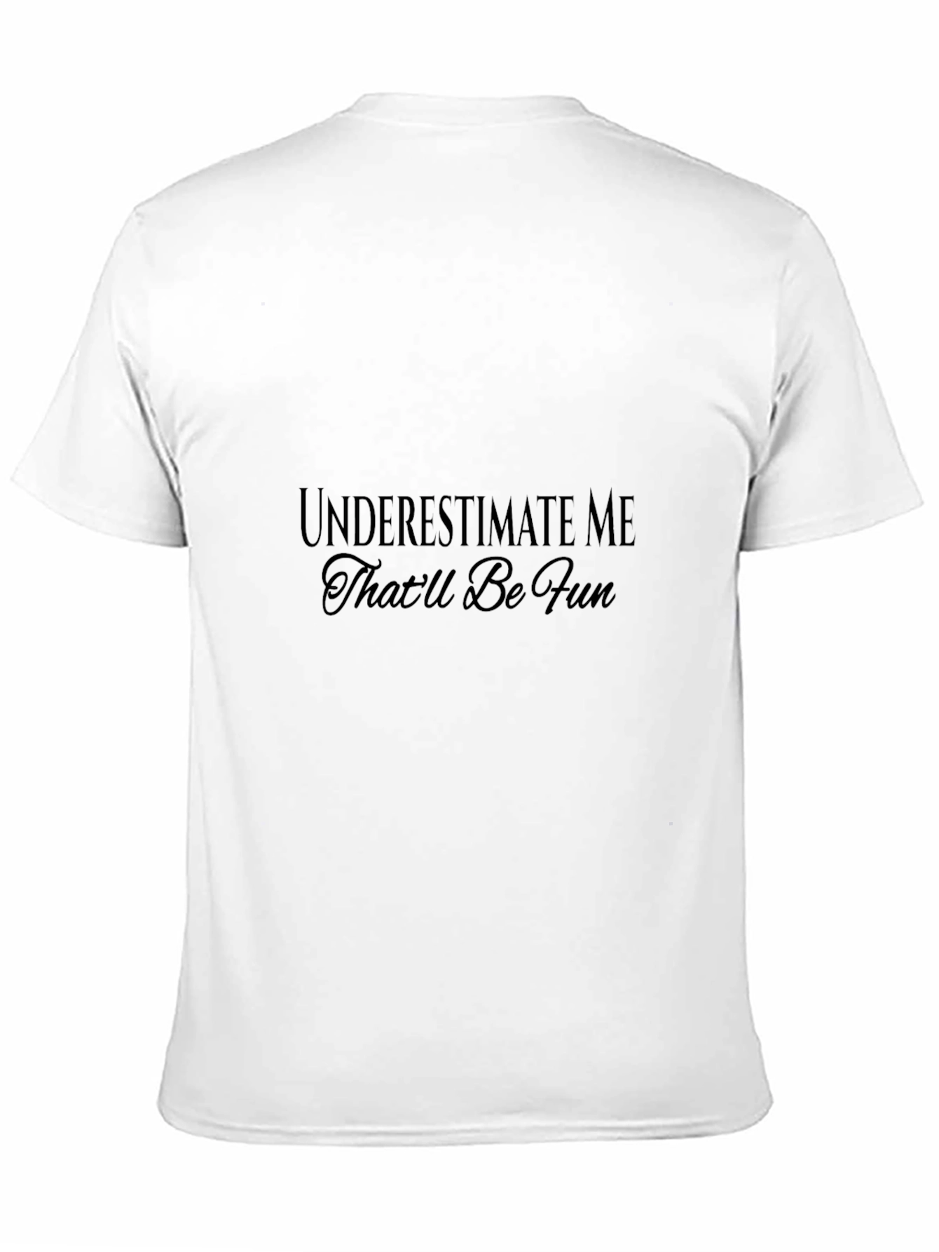 Underestimate Me T-Shirt - Fun Statement Tee