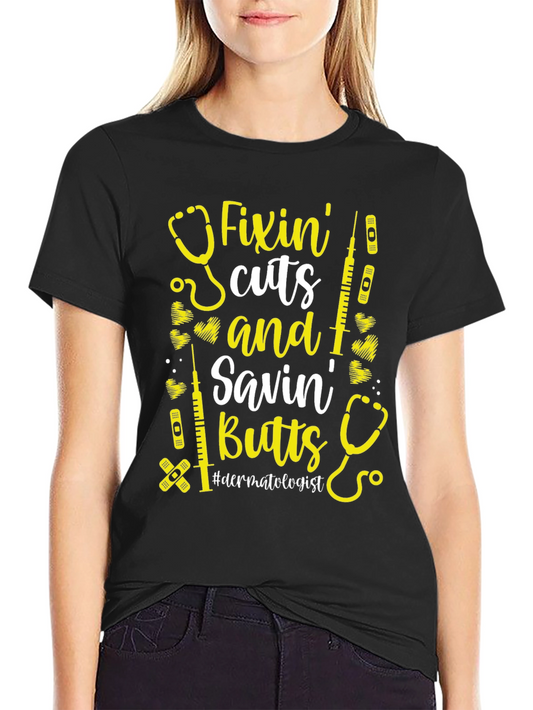 Fixin Cuts & Savin Butts T-Shirt - Dermatologist Gift