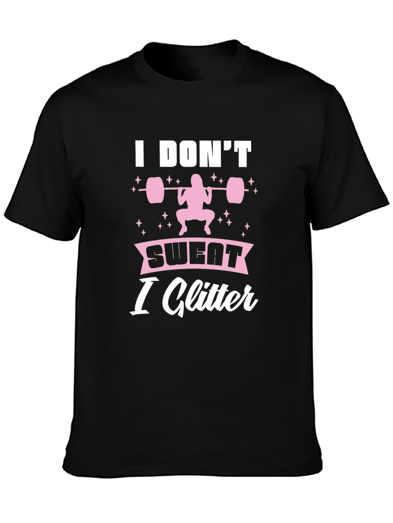 I Dont Sweat I Glitter Fitness T-Shirt
