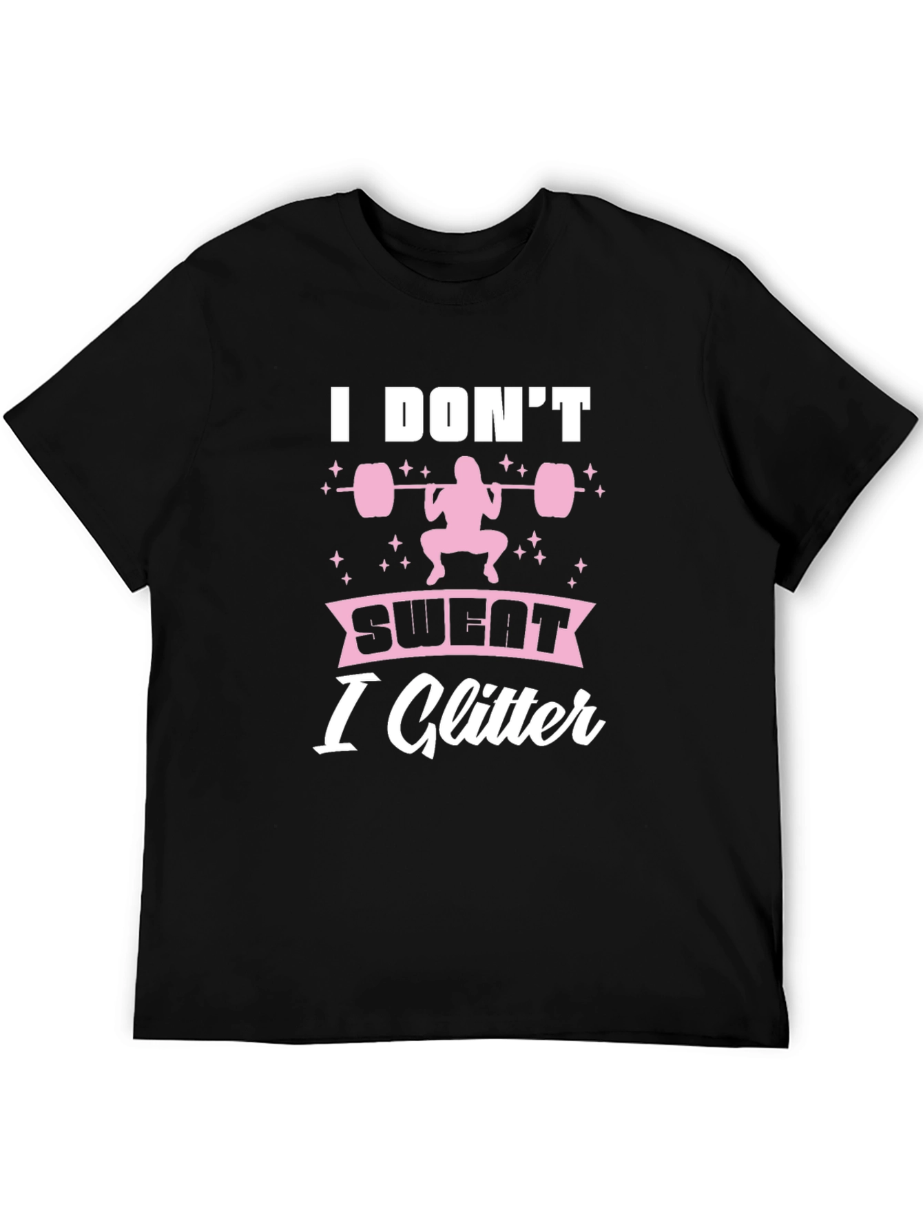 I Dont Sweat I Glitter Fitness T-Shirt