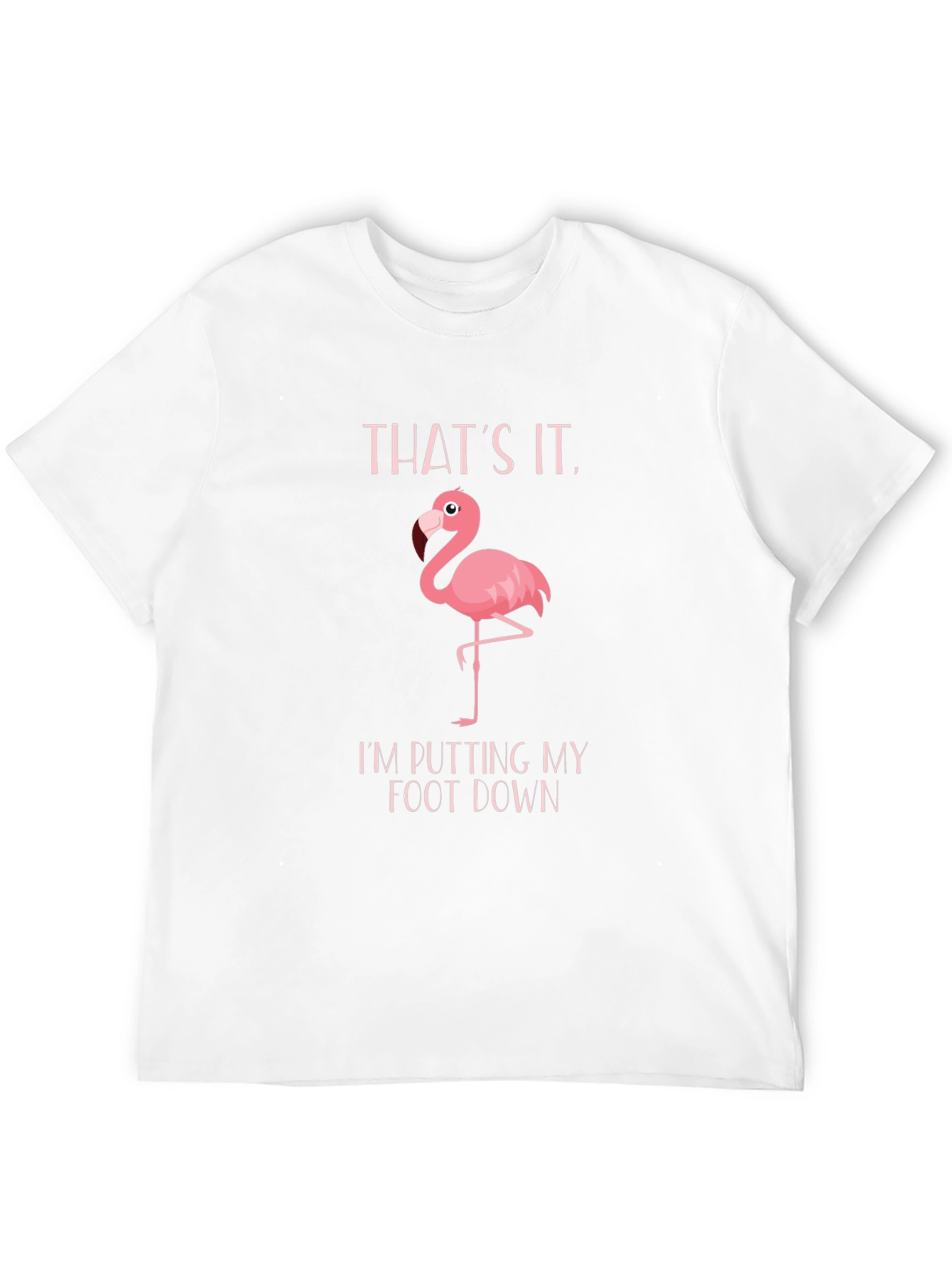 Funny Flamingo T-Shirt: Putting My Foot Down