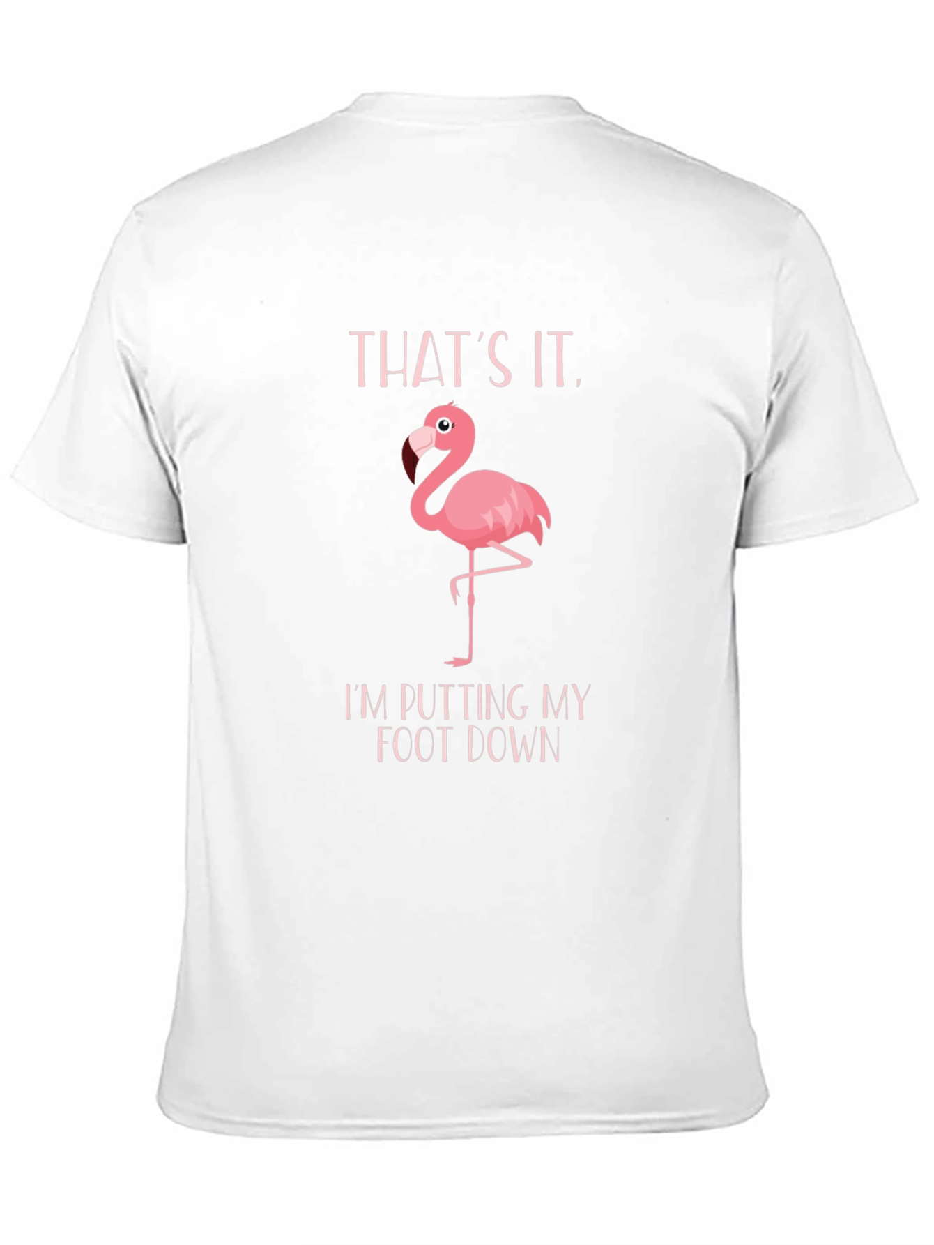 Funny Flamingo T-Shirt: Putting My Foot Down