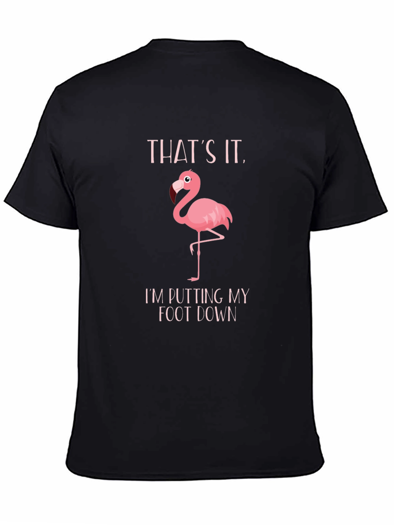 Funny Flamingo T-Shirt: Putting My Foot Down