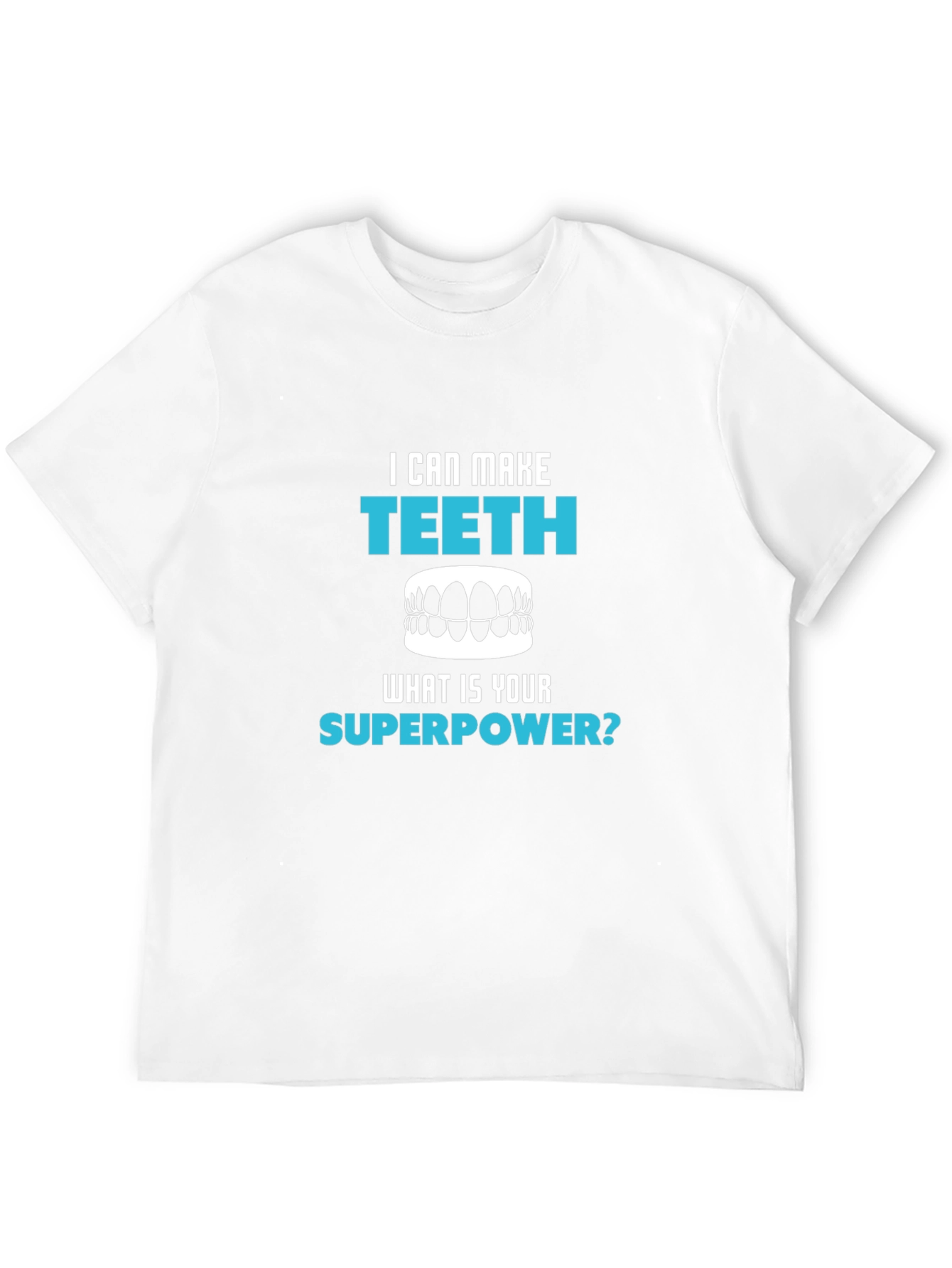 I Can Make Teeth Superpower T-Shirt