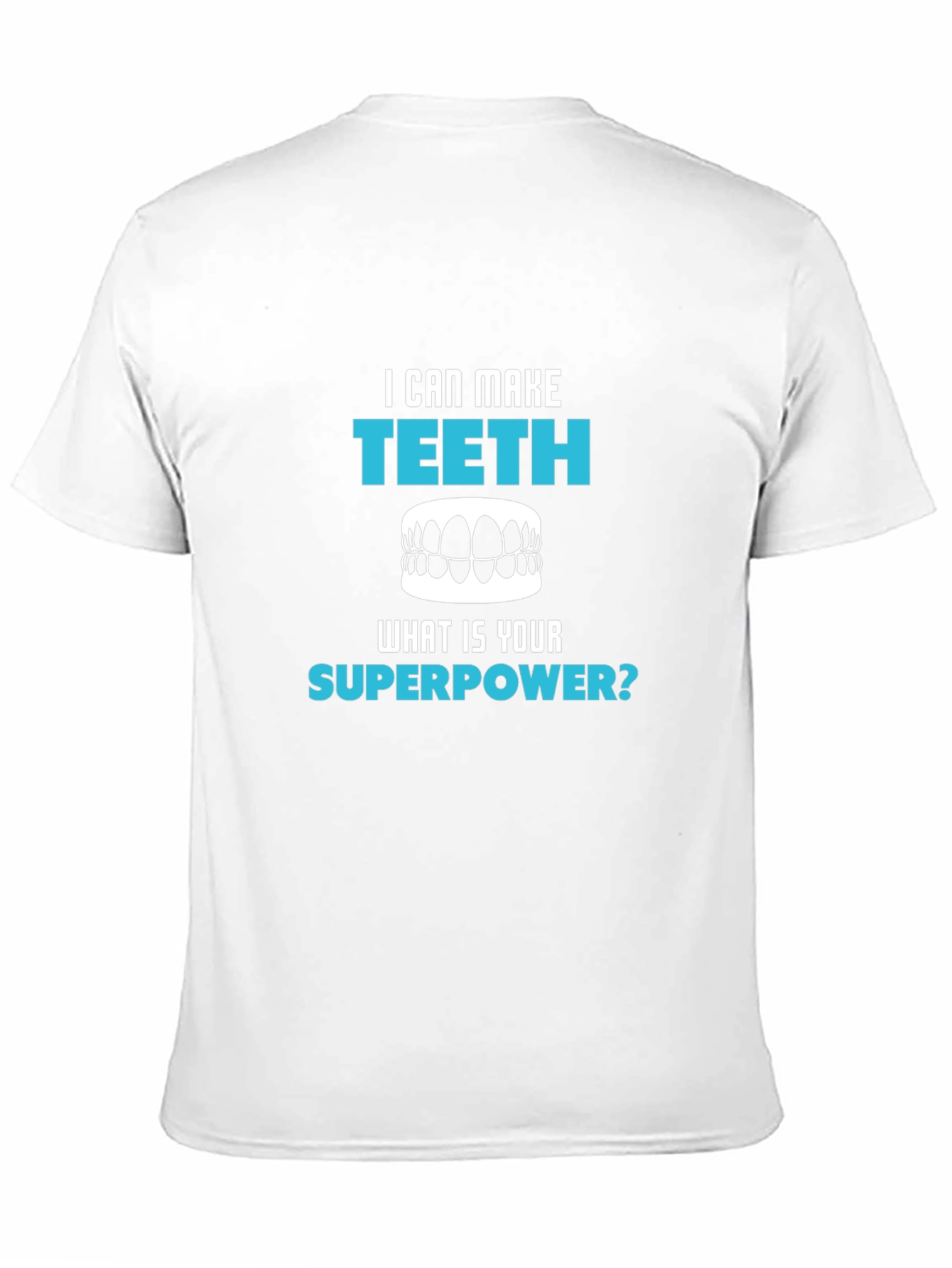 I Can Make Teeth Superpower T-Shirt