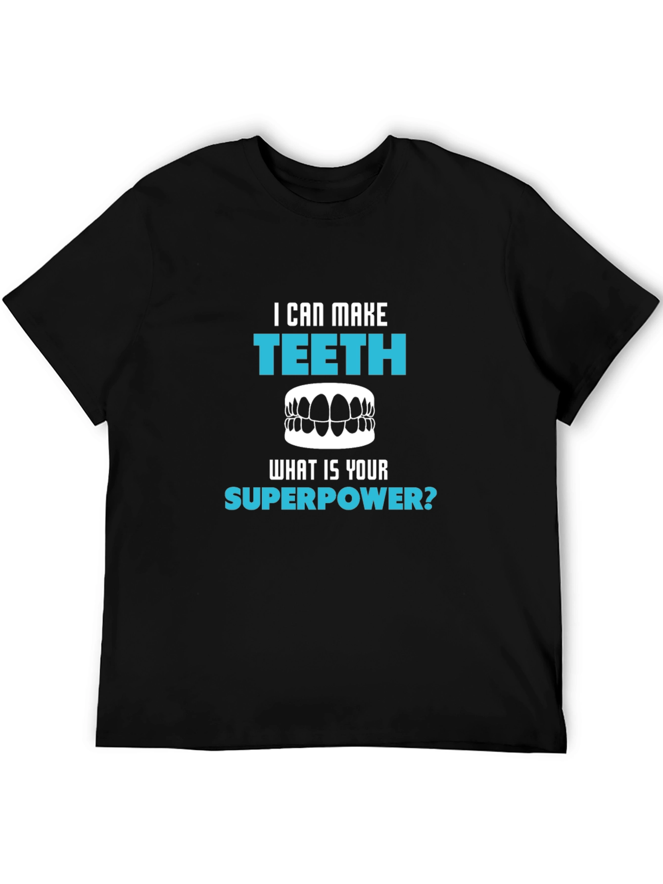 I Can Make Teeth Superpower T-Shirt