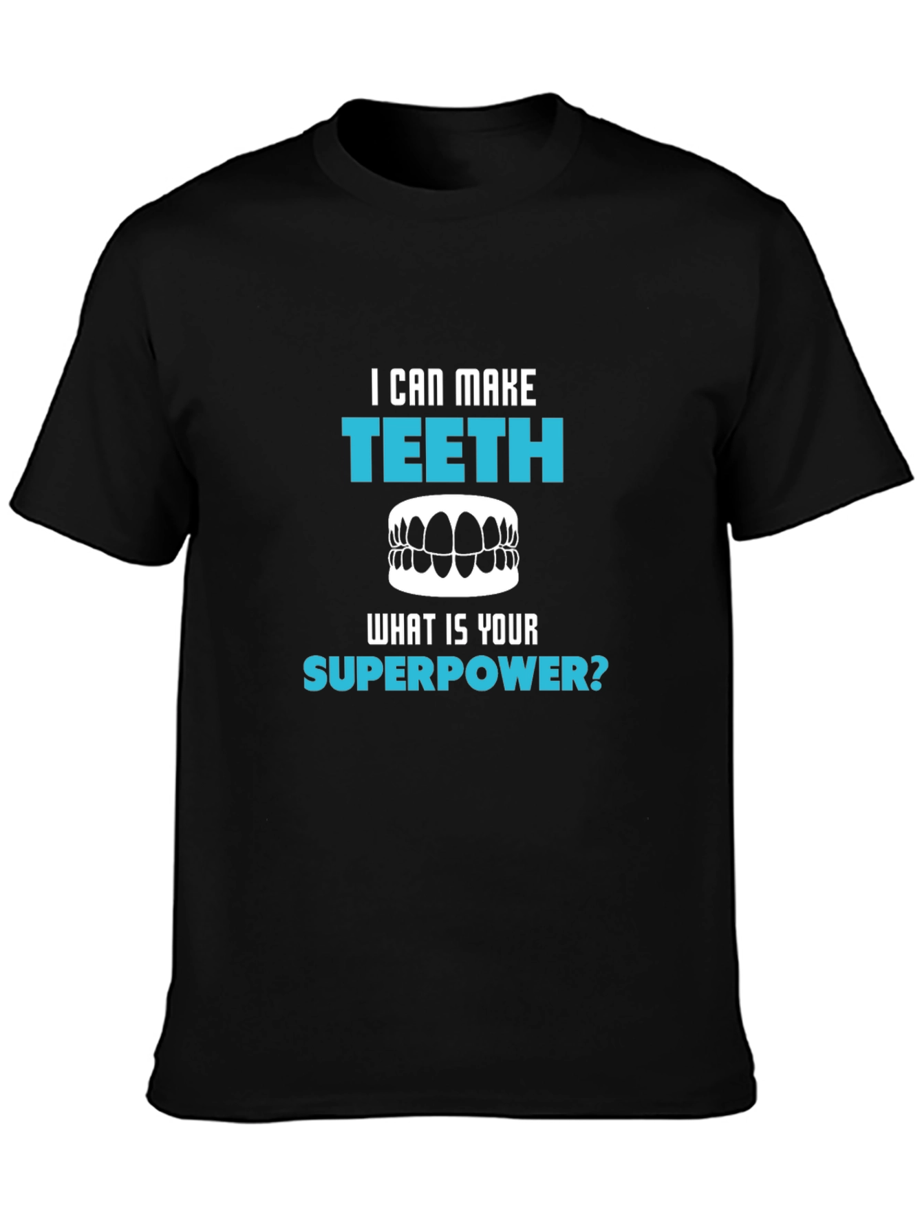 I Can Make Teeth Superpower T-Shirt