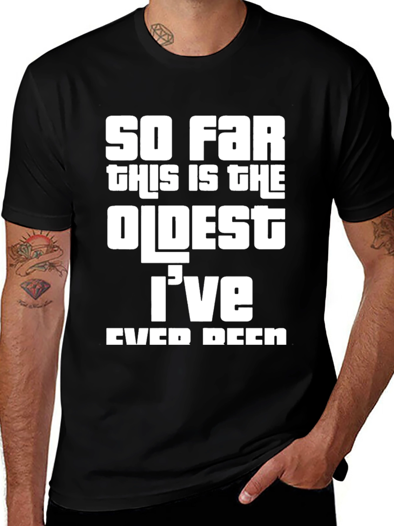So Far Oldest Ive Ever Been Graphic Tee