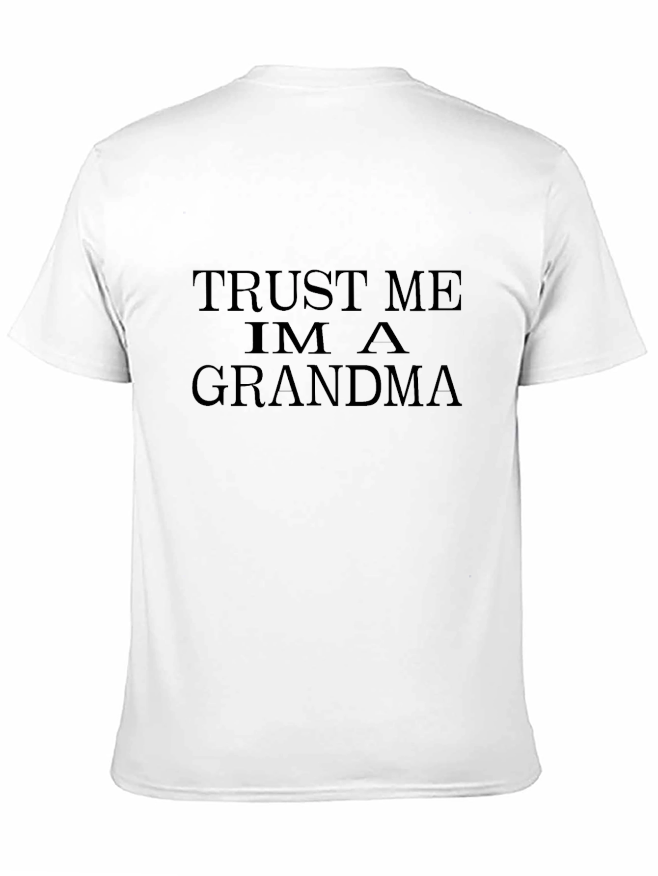 Trust Me Im A Grandma - Unisex T-Shirt