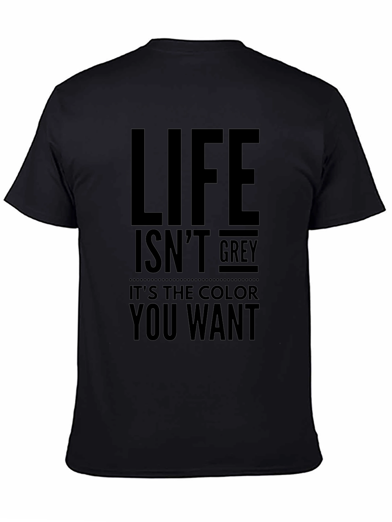 Life Isnt Grey T-Shirt - Motivational Tee