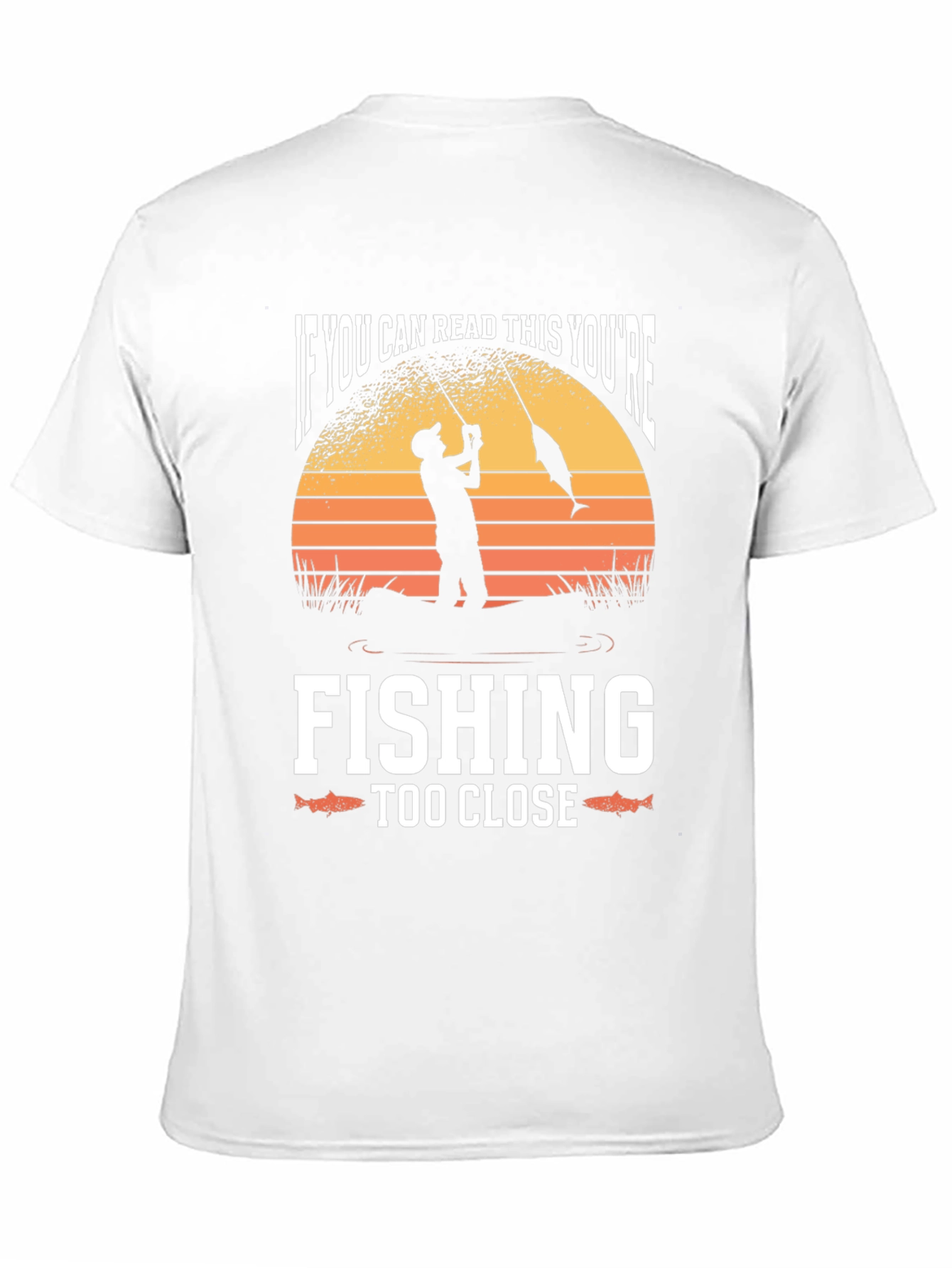 Funny Fishing T-Shirt - Youre Fishing Too Close