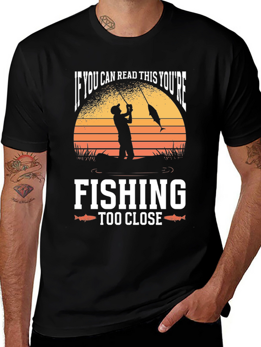 Funny Fishing T-Shirt - Youre Fishing Too Close