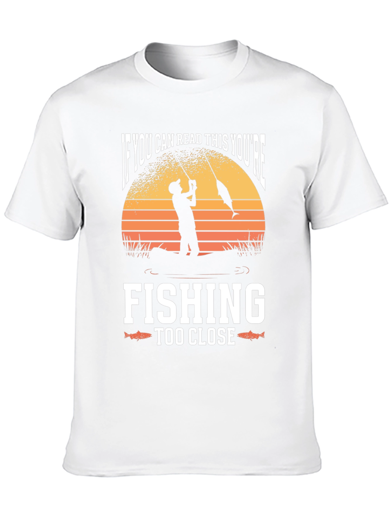 Funny Fishing T-Shirt - Youre Fishing Too Close