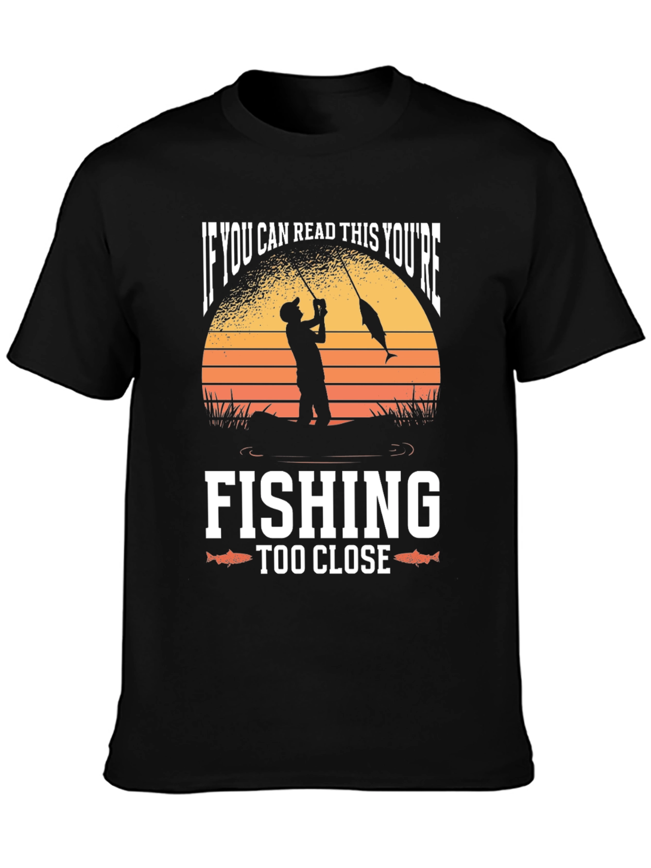 Funny Fishing T-Shirt - Youre Fishing Too Close