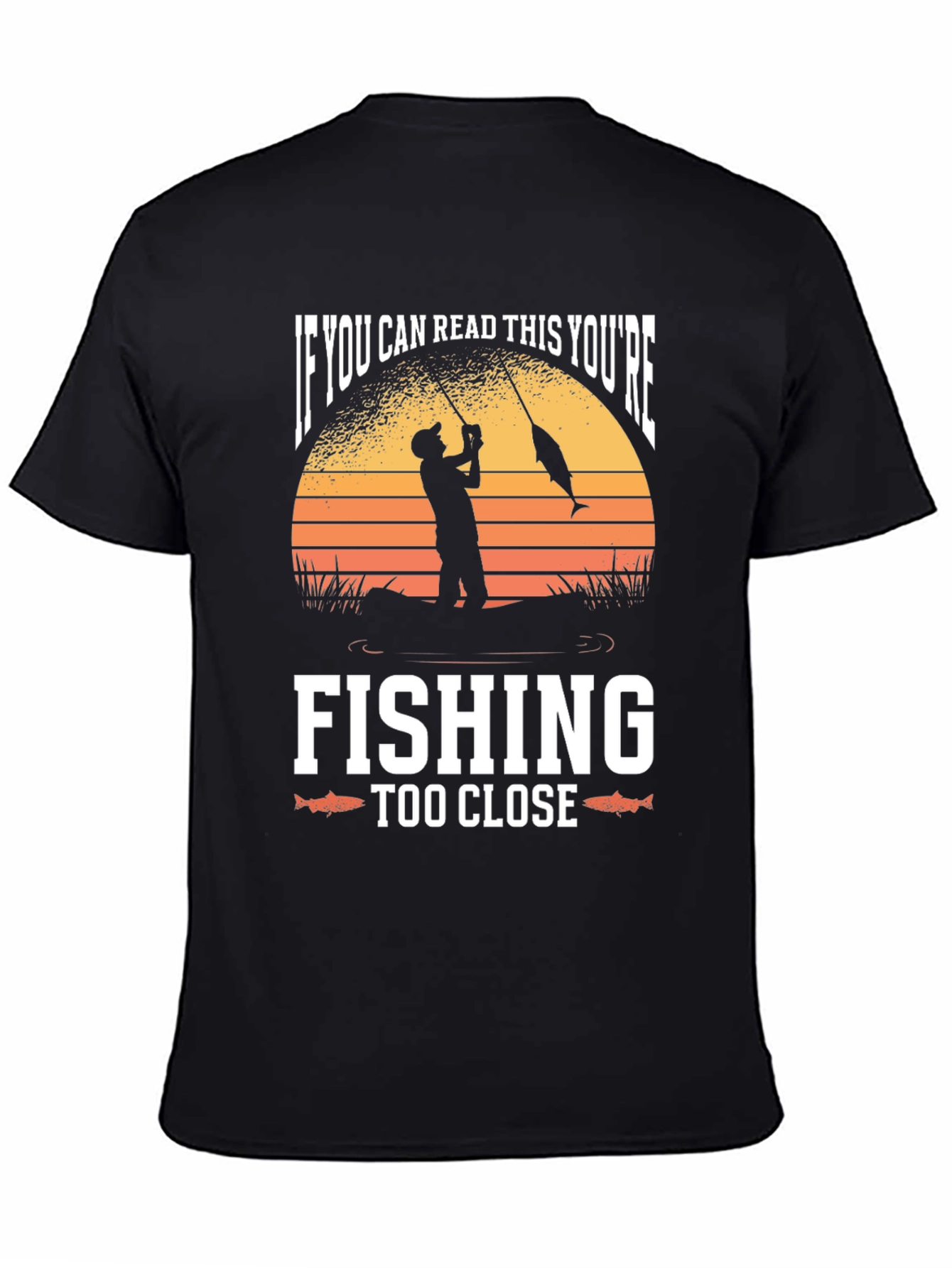 Funny Fishing T-Shirt - Youre Fishing Too Close