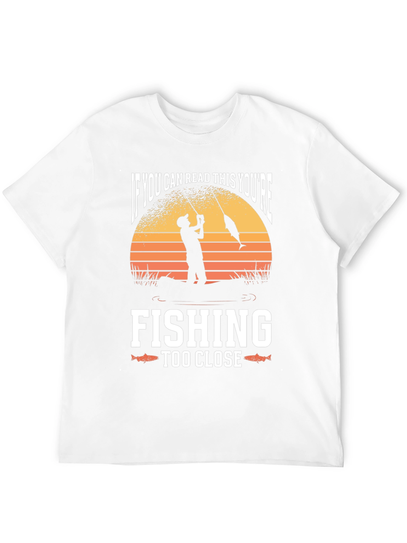 Funny Fishing T-Shirt - Youre Fishing Too Close